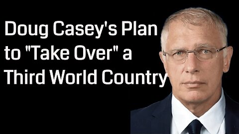 Doug Casey's Weird Plan to "Take Over" a Third World Country