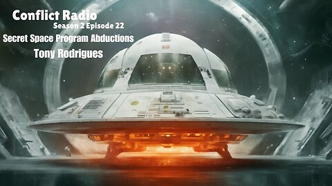 Secret Space Program Abductions with Tony Rodrigues - CONFLICT RADIO S2E22