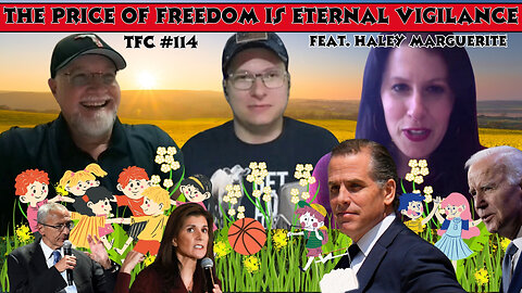 Ep. 114 - "The Price of Freedom Is Eternal Vigilance" feat. Haley Marguerite