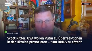 Scott Ritter: USA wollen Putin zu Überreaktionen in der Ukraine provozieren – "Um BRICS zu töten"