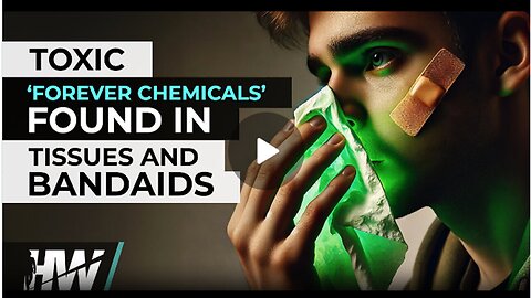 TOXIC CHEMICALS FOUND IN TISSUES AND BANDAIDS