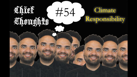 Chief Thoughts #054: Climate Responsibility