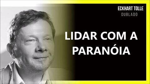 COMO LIDAR COM A PARANÓIA, ECKHART TOLLE DUBLADO