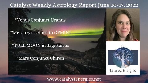 Catalyst Weekly Astrology Report for June 10-17, 2022 - FULL MOON + TRIPLE STARSEED ACTIVATION