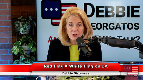 Red Flag = White Flag on 2A | Debbie Discusses 6.14.22