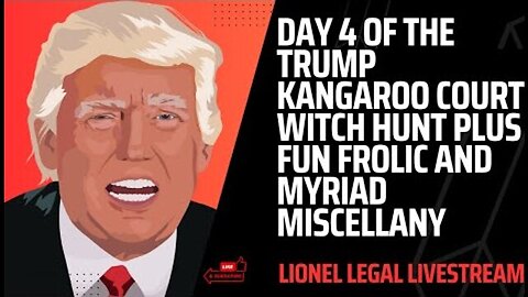 DAY 4 OF THE TRUMP KANGAROO COURT WITCH HUNT PLUS FUN FROLIC AND MYRIAD MISCELLANY