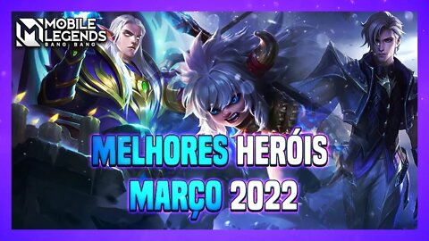 TOP 3 MELHORES HERÓIS DE CADA CLASSE | MARÇO 2022 | Mobile Legends