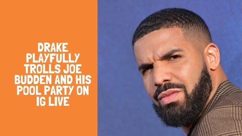 Drake Playfully Trolls Joe Budden and His Pool Party on IG Live