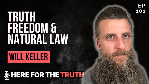 Episode 101 - Will Keller | Truth, Freedom & Natural Law