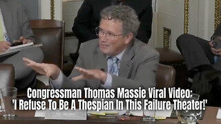 Congressman Thomas Massie Viral Video: 'I Refuse To Be A Thespian In This Failure Theater!'