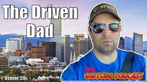 The Driven Dad | The GigTube Podcast Interview