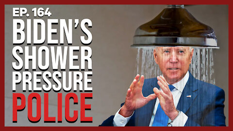 Biden's Shower Pressure Police | Ep. 164