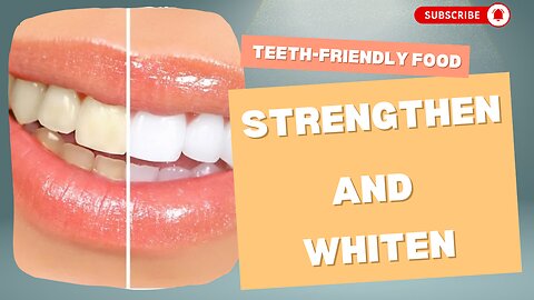 Teeth-Friendly Foods: Strengthen and Whiten