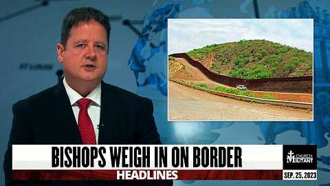 Bishops Weigh In on Border — Headlines — September 25, 2023