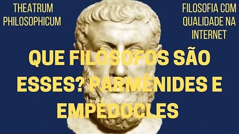 Theatrum Philosophicum − Que filósofos são esses? PARMÊNIDES e EMPÉDOCLES