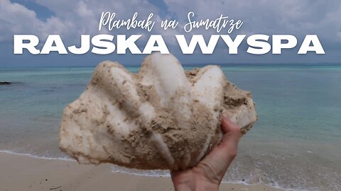 Wyspy🏝na miarę Robinsona Crusoe⏐Sumatra⏐Indonezja 2019