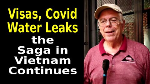 Visas, Covid, Water Leaks, the Saga in Vietnam Continues