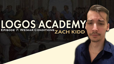 Logos Academy Episode 7: Weimar Conditions