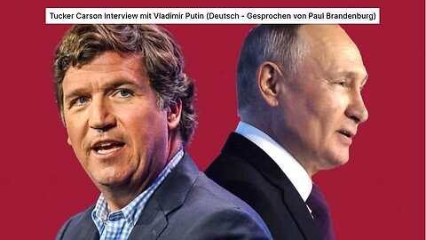 Tucker Carson Interview mit Vladimir Putin (Deutsch - Gesprochen von Paul Brandenburg)