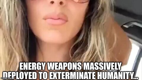 ENERGY WEAPONS MASSIVELY DEPLOYED TO EXTERMINATE HUMANITY...