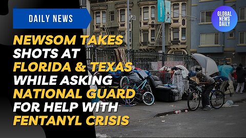 Newsom Takes Shots at Florida & Texas While Asking National Guard for Help with Fentanyl Crisis