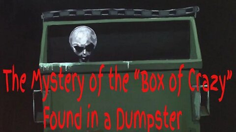 The Mystery of the “Box of Crazy” Found in a Dumpster - the top mystery of reddit, the mystery box