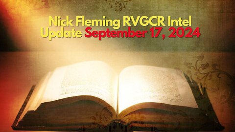 Nick Fleming RVGCR Intel Update September 17, 2024