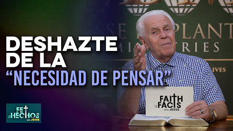 FE LOS HECHOS CON JESSE: Deshazte de la “necesidad de pensar”