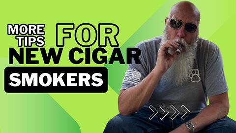 More Tips for New Cigar Smokers