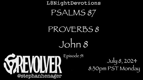 L8NIGHTDEVOTIONS REVOLVER -PSALM 87- PROVERBS 8- JOHN 8 - READING WORSHIP PRAYERS