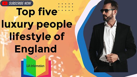 top five luxury people lifestyle of England 2023