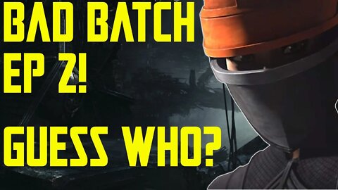 Bad Batch Episode 2! Guess who's in it!