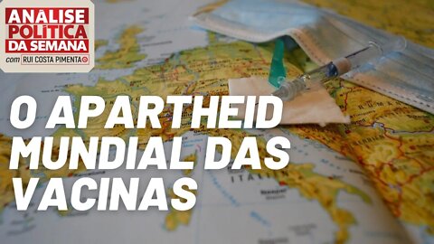 O apartheid mundial das vacinas - Análise Política da Semana, com Rui Costa Pimenta - 01/05/21