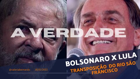 BOLSONARO X LULA e o Rio São Francisco