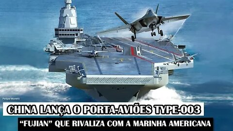 China Lança O Porta-Aviões Type-003 “Fujian” Que Rivaliza Com A Marinha Americana