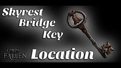 Lords Of The Fallen: Skyrest Bridge Key Location