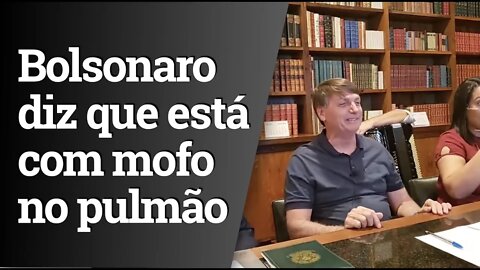 Bolsonaro diz que está com mofo no pulmão e tomando antibiótico