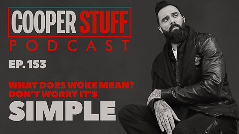 Cooper Stuff Ep. 153 - What Does Woke Mean? (Don’t Worry, It’s Simple)