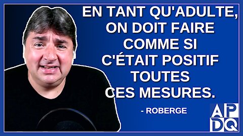 En tant qu'adulte, on doit faire comme si c'était positif toutes ces mesures. Explique Roberge