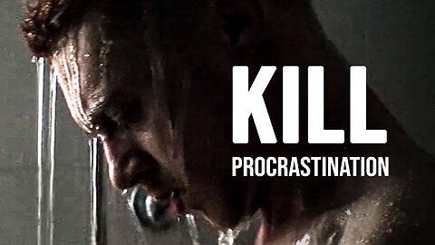 KILL PROCRASTINATION - Motivational Speech