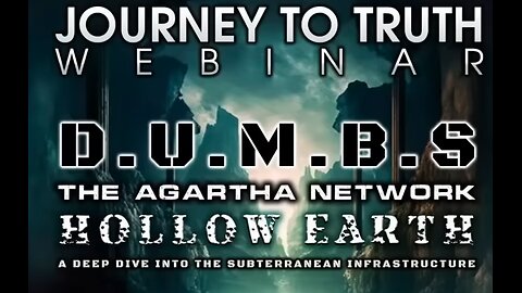 Journey To Truth WEBINAR | D.U.M.B.s - The Agartha Network - Hollow Earth (Part 1)