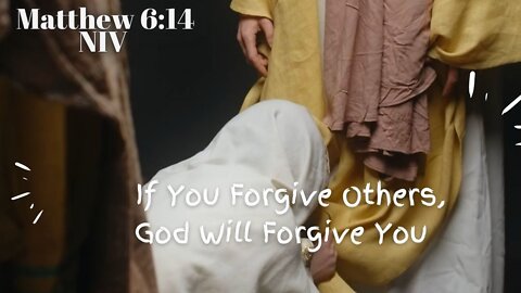 If You Forgive Others, God Will Forgive You - Matthew 6:14 NIV