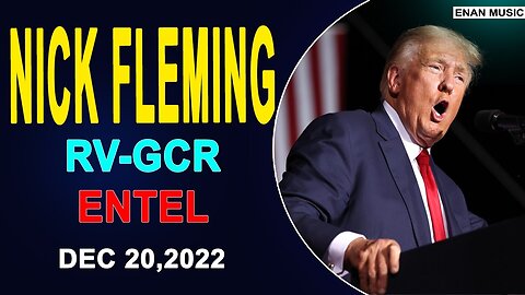 NICK FLEMING RV-GCR INTEL UPDATE AS OF DECEMBER-20-2022 - TRUMP NEWS