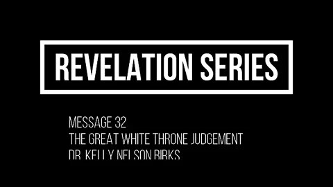 Revelation Series, Message 32, The Great White Throne Judgement