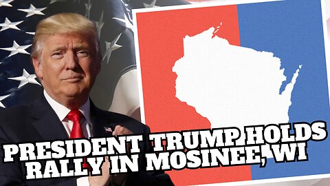 President Trump Holds Rally in Mosinee, WI Saturday, Sept. 7 2:00 pm ET