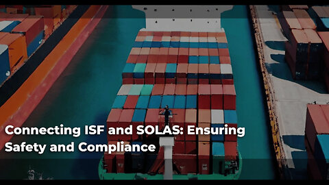 Unveiling the Connection: Importer Security Filing and SOLAS Requirements