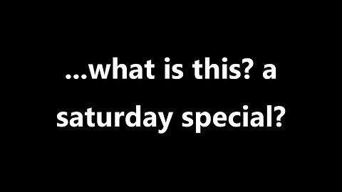 ...what is this? A saturday special?