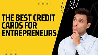 The Best Credit Cards For Entrepreneurs