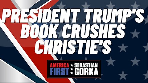 President Trump's book crushes Christie's. Matt Boyle with Sebastian Gorka on AMERICA First