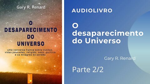 O Desaparecimento do Universo - parte 2 de 2 - Gary Renart